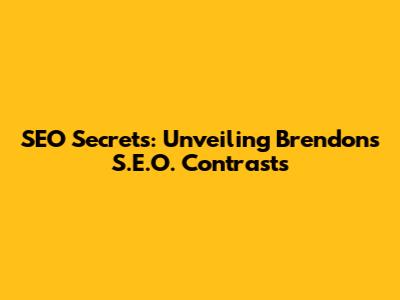 SEO Secrets: Unveiling Brendon's S.E.O. Contrasts