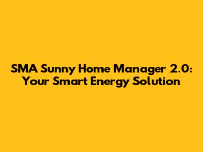 SMA Sunny Home Manager 2.0: Your Smart Energy Solution