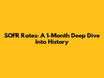 SOFR Rates: A 1-Month Deep Dive Into History