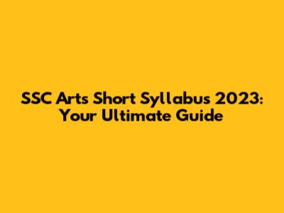 SSC Arts Short Syllabus 2023: Your Ultimate Guide
