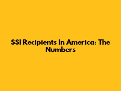 SSI Recipients In America: The Numbers