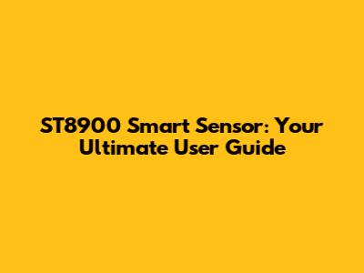 ST8900 Smart Sensor: Your Ultimate User Guide