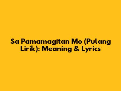 Sa Pamamagitan Mo (Pulang Lirik): Meaning & Lyrics