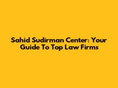 Sahid Sudirman Center: Your Guide To Top Law Firms