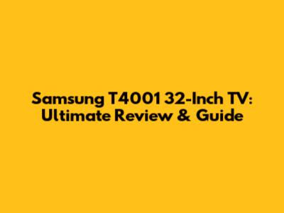Samsung T4001 32-Inch TV: Ultimate Review & Guide