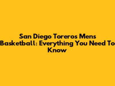 San Diego Toreros Men's Basketball: Everything You Need To Know