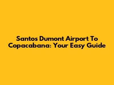 Santos Dumont Airport To Copacabana: Your Easy Guide