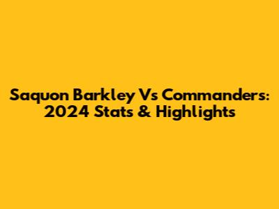 Saquon Barkley Vs Commanders: 2024 Stats & Highlights