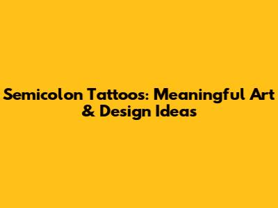 Semicolon Tattoos: Meaningful Art & Design Ideas