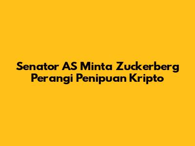 Senator AS Minta Zuckerberg Perangi Penipuan Kripto