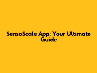 SensoScale App: Your Ultimate Guide