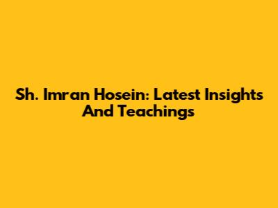 Sh. Imran Hosein: Latest Insights And Teachings