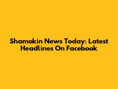 Shamokin News Today: Latest Headlines On Facebook