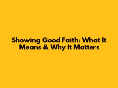 Showing Good Faith: What It Means & Why It Matters