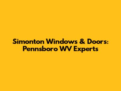 Simonton Windows & Doors: Pennsboro WV Experts