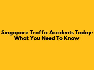 Singapore Traffic Accidents Today: What You Need To Know