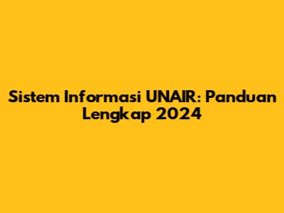 Sistem Informasi UNAIR: Panduan Lengkap 2024