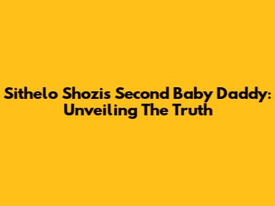 Sithelo Shozi's Second Baby Daddy: Unveiling The Truth