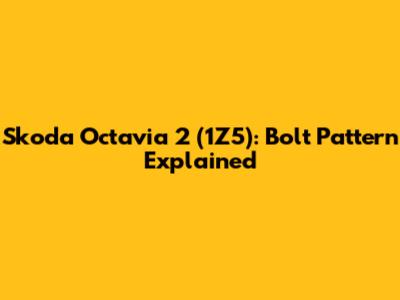 Skoda Octavia 2 (1Z5): Bolt Pattern Explained