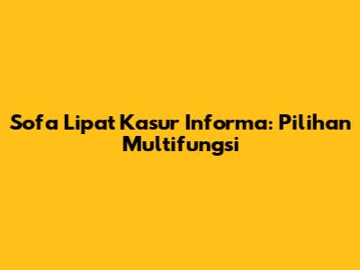 Sofa Lipat Kasur Informa: Pilihan Multifungsi