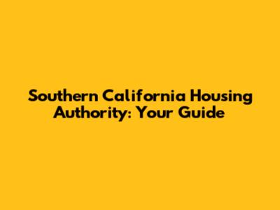Southern California Housing Authority: Your Guide