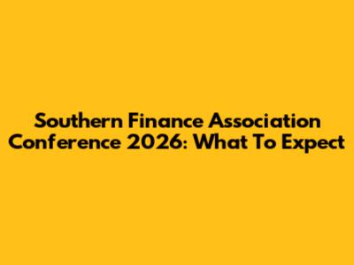 Southern Finance Association Conference 2026: What To Expect