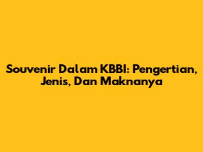 Souvenir Dalam KBBI: Pengertian, Jenis, Dan Maknanya