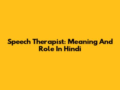 Speech Therapist: Meaning And Role In Hindi