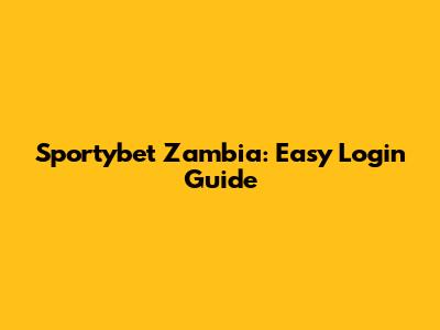 Sportybet Zambia: Easy Login Guide
