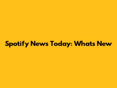 Spotify News Today: What's New