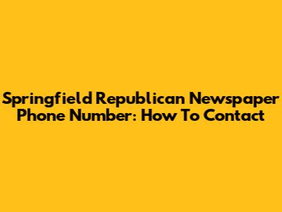Springfield Republican Newspaper Phone Number: How To Contact