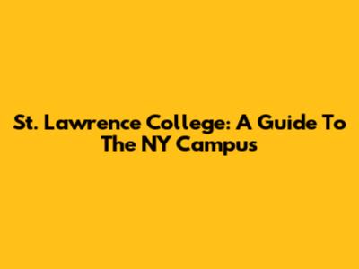 St. Lawrence College: A Guide To The NY Campus