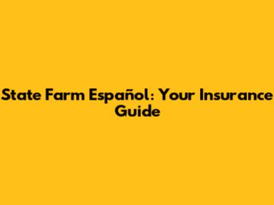 State Farm Español: Your Insurance Guide