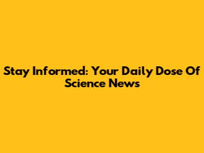 Stay Informed: Your Daily Dose Of Science News