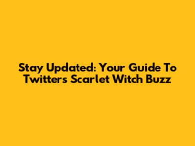 Stay Updated: Your Guide To Twitter's Scarlet Witch Buzz