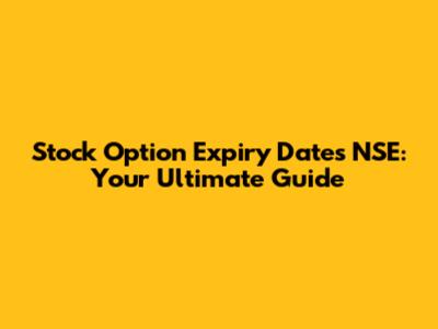 Stock Option Expiry Dates NSE: Your Ultimate Guide