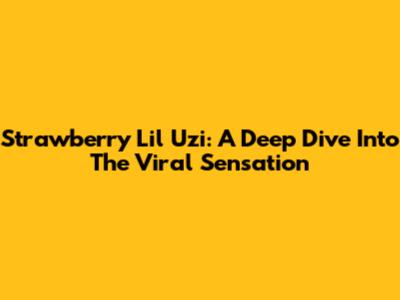 Strawberry Lil Uzi: A Deep Dive Into The Viral Sensation