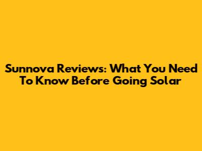 Sunnova Reviews: What You Need To Know Before Going Solar