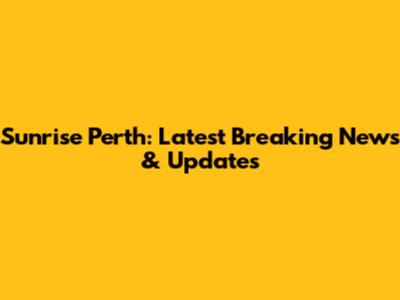 Sunrise Perth: Latest Breaking News & Updates