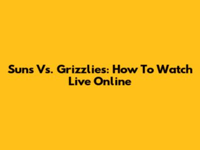Suns Vs. Grizzlies: How To Watch Live Online