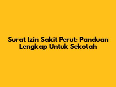 Surat Izin Sakit Perut: Panduan Lengkap Untuk Sekolah
