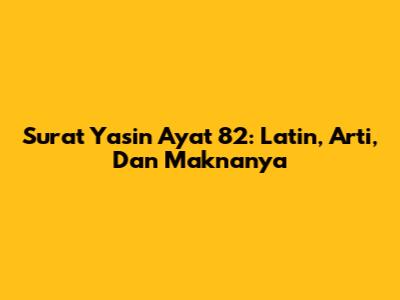 Surat Yasin Ayat 82: Latin, Arti, Dan Maknanya
