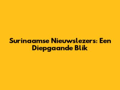 Surinaamse Nieuwslezers: Een Diepgaande Blik