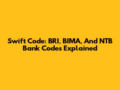 Swift Code: BRI, BIMA, And NTB Bank Codes Explained