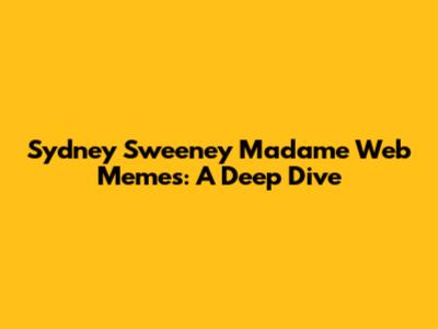 Sydney Sweeney Madame Web Memes: A Deep Dive