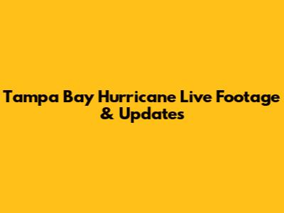 Tampa Bay Hurricane Live Footage & Updates