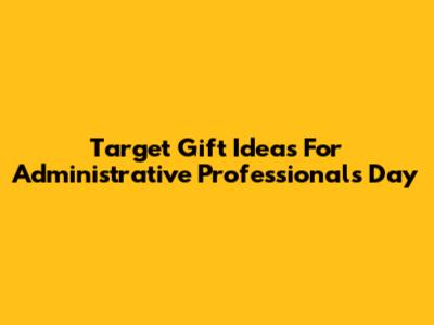 Target Gift Ideas For Administrative Professionals Day