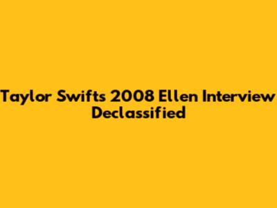 Taylor Swift's 2008 Ellen Interview Declassified