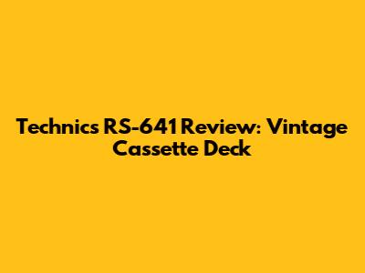 Technics RS-641 Review: Vintage Cassette Deck