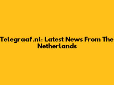 Telegraaf.nl: Latest News From The Netherlands